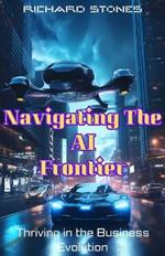 Navigating The Ai Frontier: Thriving in the Business Evolution