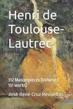Henri de Toulouse-Lautrec: 312 Masterpieces (Volume I, 151 works)