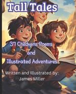 Tall Tales: 37 Childrens Poems and Illustrative Adventures