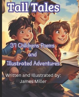 Tall Tales: 37 Childrens Poems and Illustrative Adventures - James Miller - cover