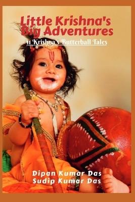 Little Krishna's Big Adventures: 11 Krishna's Butterball Tales - Sudip Kumar Das,Dipan Kumar Das - cover