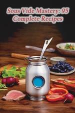 Sous Vide Mastery: 95 Complete Recipes