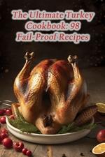 The Ultimate Turkey Cookbook: 98 Fail-Proof Recipes