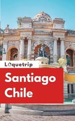 Loquetrip's Santiago Chile Travel Guide 2024: Explore Santiago Beyond the Tourist Brochures