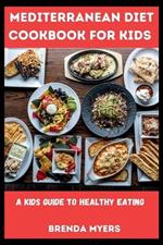 Mediterranean Diet Cookbook For Kids: A Kids Guide To Healthy Eating