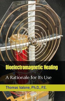 Bioelectromagnetic Healing: A Rationale for Its Use - Thomas Valone - cover