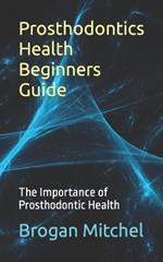 Prosthodontics Health Beginners Guide: The Importance of Prosthodontic Health