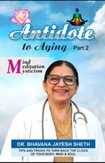 Antidote To Aging (Part-2): Mind, Meditation And Mysticism