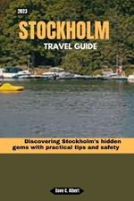 2023 Stockholm Travel Guide: Discovering Stockholm's hidden gems with practical tips and safety