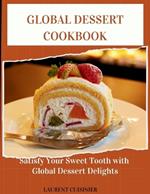 Global Dessert Cookbook: Sertisfy your sweet tooth with global Dessert delight