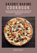 Savory Baking Cookbook: Savory Baking Delights: From the Kitchen to Your Table has 700+ recipes.