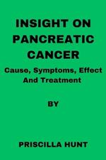 Insight On Pancreatic Cancer: Causes, Symptoms, Effect and Treatment