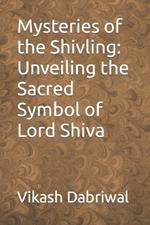 Mysteries of the Shivling: Unveiling the Sacred Symbol of Lord Shiva