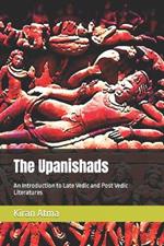 The Upanishads: An Introduction to Late Vedic and Post Vedic Literatures