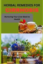 Herbal Remedies for Cirrhosis: Nurturing Your Liver Back to Health