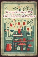 Ikarus Kitchen: 104 Chef-Approved Recipes