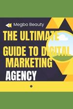 The Ultimate Guide to Digital Marketing Agency