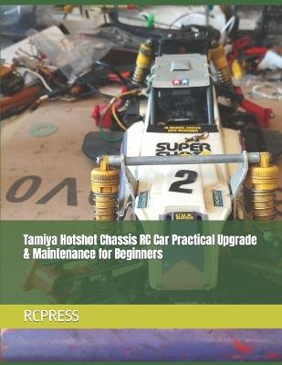 Tamiya Hotshot Chassis RC Car Practical Upgrade & Maintenance for Beginners - Mike Yu,Rcpress - cover