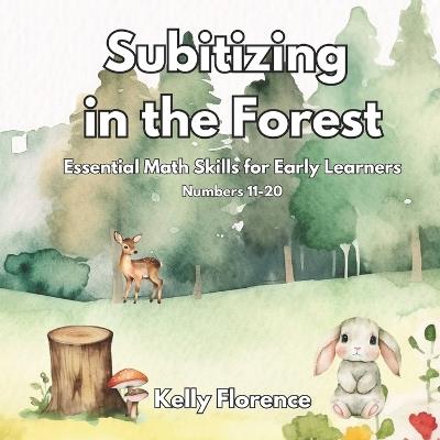 Subitizing in the Forest: Essential Math Skills for Early Learners (Numbers 11-20) - Kelly Florence - cover