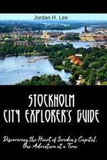 Stockholm City Explorer's Guide: Discovering the Heart of Sweden's Capital, One Adventure at a Time