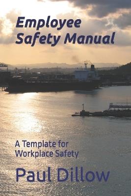 Employee Safety Manual: A Template for Workplace Safety - Paul Dillow - cover
