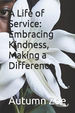 A Life of Service: Embracing Kindness, Making a Difference
