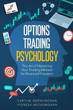 Options Trading Psychology: The Art of Mastering Your Trading Mindset for Financial Freedom