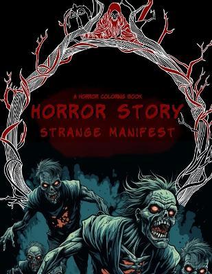 Horror Story: Strange Manifest Coloring Book: 50 Terrifying Spookily Haunted Adult Coloring Pages