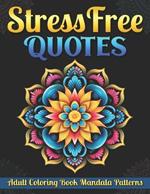 Stress Free Quotes: Adult Coloring Book Mandala Patterns