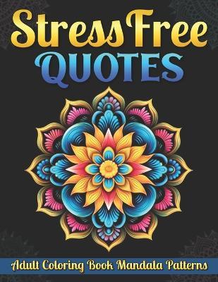 Stress Free Quotes: Adult Coloring Book Mandala Patterns - Russell Sylvester Byrne - cover
