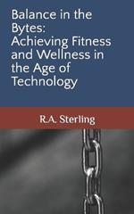 Balance in the Bytes: Achieving Fitness and Wellness in the Age of Technology