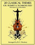 20 Classical Themes for Trumpet and Trombone Duet with Piano Accompaniment