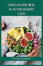 1200 Calorie Meal Plan for Weight Loss: Satisfying Recipes for Weight Loss and Maintenance