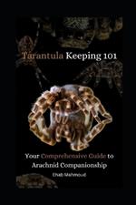 Tarantula Keeping 101: Your Comprehensive Guide to Arachnid Companionship