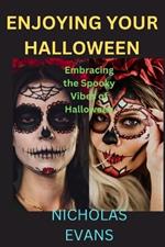 Enjoying your Halloween: Embracing the Spooky Vibes of Halloween