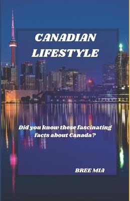 Canadian Lifestyle: Did you know these fascinating facts about Canada? - Bree Mia - cover