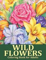 Wild Flowers Coloring Book: Blooming Beauty A Relaxing Wildflowers Coloring Page for Adults