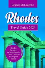 Rhodes Travel Guide 2024: Rhodes Odyssey: A Comprehensive Travel Guide to the Aegean Beauty