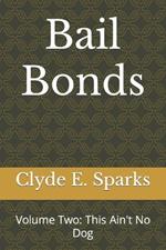 Bail Bonds: Volume Two: This Ain't No Dog
