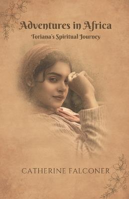 Adventures in Africa: Toriana's Spiritual Journey - Catherine Falconer - cover