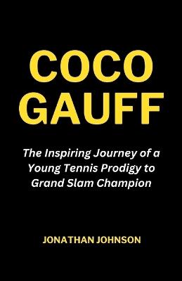 Coco Gauff: The Inspiring Journey of a Young Tennis Prodigy to Grand Slam Champion - Jonathan Johnson - cover