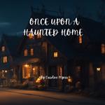 Once Upon a Haunted Home