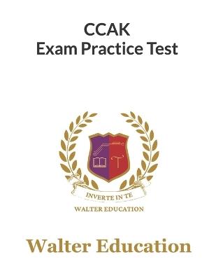 CCAK Exam Practice Test, Trend Focused, 2023: Trend Focused Data Bank, Full Explanation - Walter Education - cover