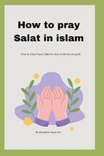 How to pray( Salat) in islam: Step-by-Step Prayer Guide For Muslim Women and girls
