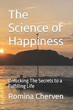 The Science of Happiness: Unlocking The Secrets to a Fulfilling Life