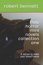 Pulp horror mini novels collection one: 6 stories to make your blood freeze