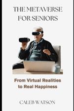 The Metaverse for Seniors: From Virtual Realities to Real Happiness