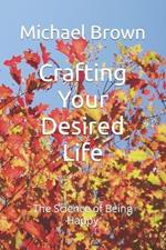 Crafting Your Desired Life: The Science of Being Happy