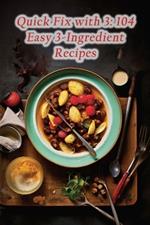 Quick Fix with 3: 104 Easy 3-Ingredient Recipes