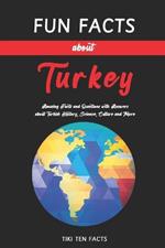 Fun Facts about Turkey: Fascinating & Quirky Side of Turkey - Amusing Facts and Questions with Answers about Turkish History, Science, Culture and More